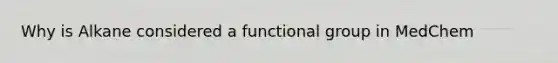 Why is Alkane considered a functional group in MedChem