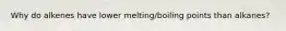 Why do alkenes have lower melting/boiling points than alkanes?