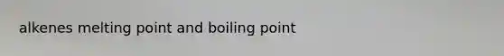 alkenes melting point and boiling point