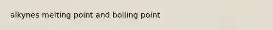 alkynes melting point and boiling point