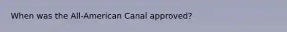 When was the All-American Canal approved?