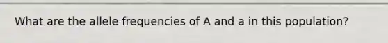 What are the allele frequencies of A and a in this population?