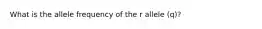 What is the allele frequency of the r allele (q)?