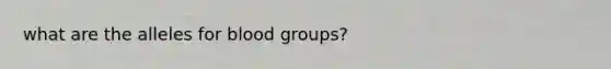 what are the alleles for blood groups?