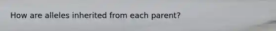How are alleles inherited from each parent?