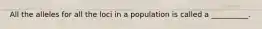 All the alleles for all the loci in a population is called a __________.