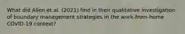 What did Allen et al. (2021) find in their qualitative investigation of boundary management strategies in the work-from-home COVID-19 context?