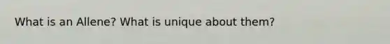What is an Allene? What is unique about them?