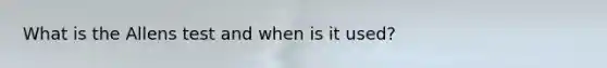 What is the Allens test and when is it used?