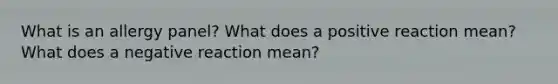 What is an allergy panel? What does a positive reaction mean? What does a negative reaction mean?