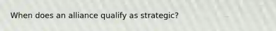 When does an alliance qualify as strategic?