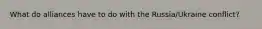 What do alliances have to do with the Russia/Ukraine conflict?