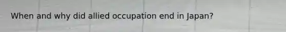 When and why did allied occupation end in Japan?