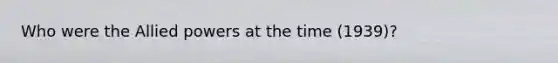Who were the Allied powers at the time (1939)?