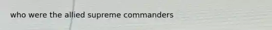 who were the allied supreme commanders