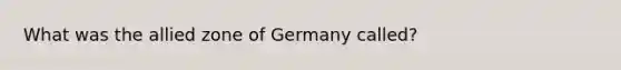 What was the allied zone of Germany called?