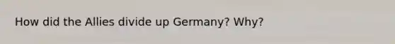 How did <a href='https://www.questionai.com/knowledge/kAL0udV9XV-the-all' class='anchor-knowledge'>the all</a>ies divide up Germany? Why?