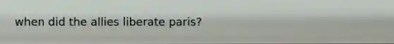 when did the allies liberate paris?