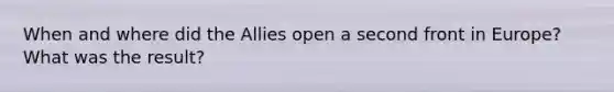 When and where did the Allies open a second front in Europe? What was the result?
