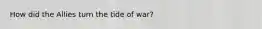 How did the Allies turn the tide of war?