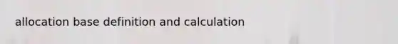 allocation base definition and calculation