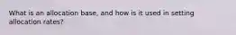 What is an allocation base, and how is it used in setting allocation rates?