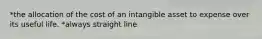 *the allocation of the cost of an intangible asset to expense over its useful life. *always straight line