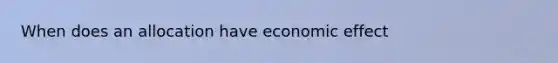 When does an allocation have economic effect