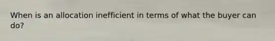 When is an allocation inefficient in terms of what the buyer can do?