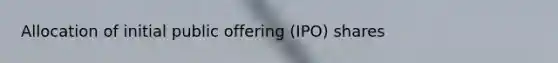 Allocation of initial public offering (IPO) shares