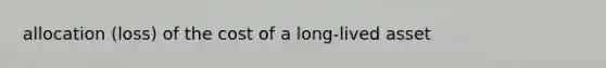 allocation (loss) of the cost of a long-lived asset