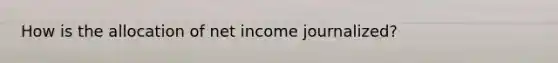 How is the allocation of net income journalized?