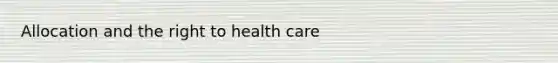 Allocation and the right to health care