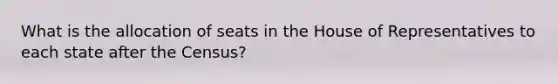 What is the allocation of seats in the House of Representatives to each state after the Census?