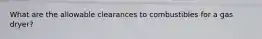 What are the allowable clearances to combustibles for a gas dryer?