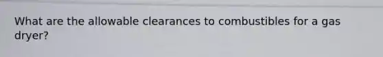 What are the allowable clearances to combustibles for a gas dryer?