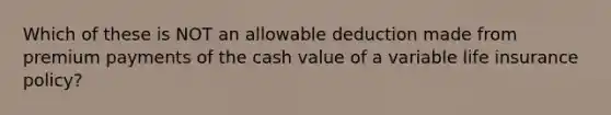 Which of these is NOT an allowable deduction made from premium payments of the cash value of a variable life insurance policy?