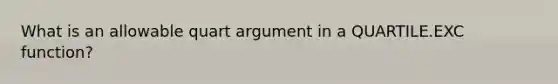 What is an allowable quart argument in a QUARTILE.EXC function?