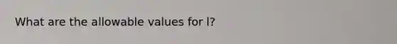 What are the allowable values for l?