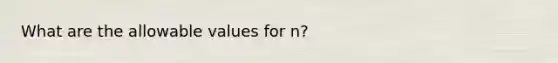 What are the allowable values for n?