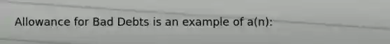 Allowance for Bad Debts is an example of a(n):