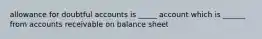 allowance for doubtful accounts is _____ account which is ______ from accounts receivable on balance sheet