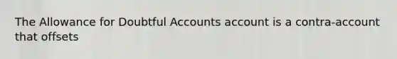 The Allowance for Doubtful Accounts account is a contra-account that offsets