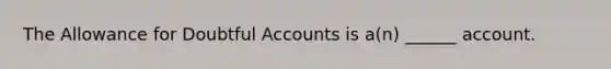 The Allowance for Doubtful Accounts is a(n) ______ account.