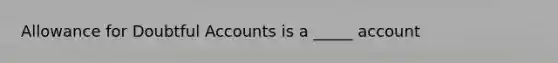 Allowance for Doubtful Accounts is a _____ account