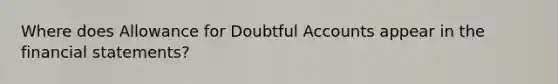 Where does Allowance for Doubtful Accounts appear in the <a href='https://www.questionai.com/knowledge/kFBJaQCz4b-financial-statements' class='anchor-knowledge'>financial statements</a>?