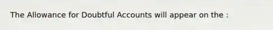 The Allowance for Doubtful Accounts will appear on the :