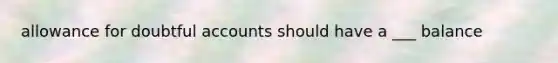 allowance for doubtful accounts should have a ___ balance