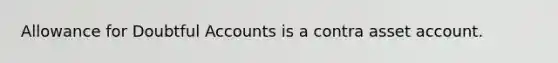 Allowance for Doubtful Accounts is a contra asset account.