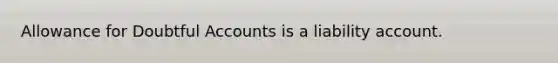 Allowance for Doubtful Accounts is a liability account.